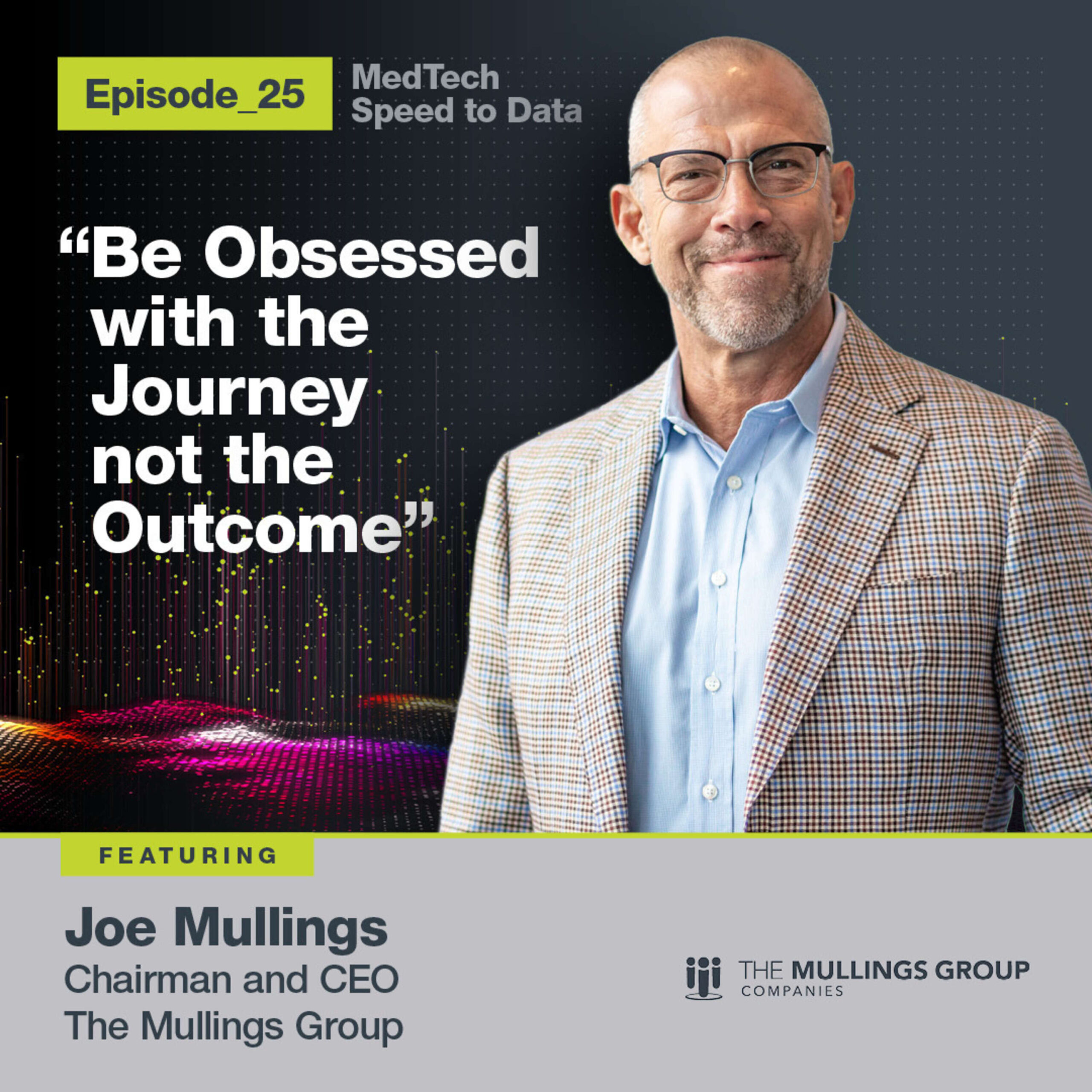 “Be Obsessed with the Journey not the Outcome” – Joe Mullings : 25